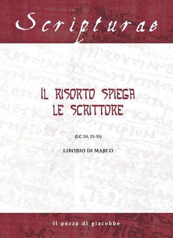 Il Risorto spiega le Scritture. (Lc 24, 13-35) - Liborio Di Marco - Libro Il Pozzo di Giacobbe 2021, Scripturae | Libraccio.it
