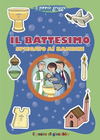 Il battesimo spiegato ai bambini. Ediz. illustrata - Elena Giordano - Libro Il Pozzo di Giacobbe 2018, Grani di sale | Libraccio.it