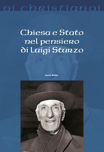 Chiesa e Stato nel pensiero di Luigi Sturzo - Santo Bellia - Libro Il Pozzo di Giacobbe 2020, Oi christianoi. Sezione moderna e contemporanea | Libraccio.it