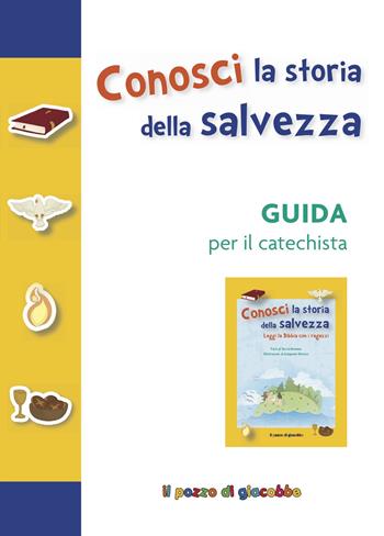 Conosci la storia della salvezza. Guida per il catechista. Ediz. a colori - Sara Piacentini - Libro Il Pozzo di Giacobbe 2018, Catechismo passo dopo passo | Libraccio.it