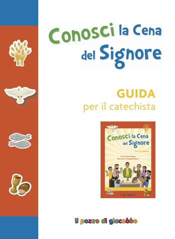 Conosci la cena del Signore. Guida per il catechista. Ediz. a colori  - Libro Il Pozzo di Giacobbe 2018, Catechismo passo dopo passo | Libraccio.it