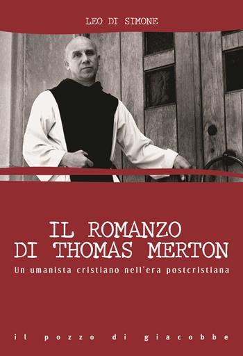 Il romanzo di Thomas Merton. Un umanista cristiano nell'era postcristiana - Leo Di Simone - Libro Il Pozzo di Giacobbe 2018, Extra | Libraccio.it