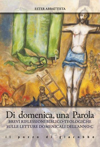 Di domenica, una parola. Brevi riflessioni biblico-teologiche sulle letture domenicali dell'Anno C - Ester Abbattista - Libro Il Pozzo di Giacobbe 2018, Extra | Libraccio.it