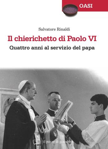 Il chierichetto di Paolo VI. Quattro anni al servizio del papa - Salvatore Rinaldi - Libro Il Pozzo di Giacobbe 2018, Oasi | Libraccio.it