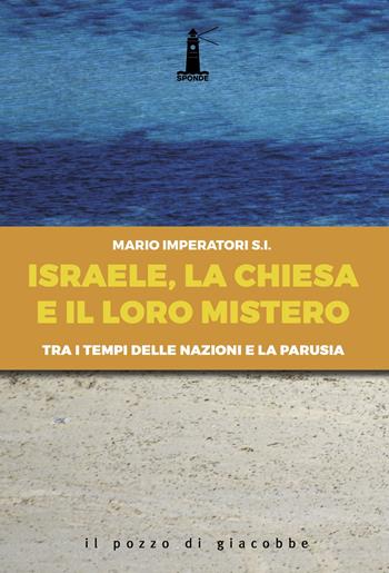 Israele, la Chiesa e il loro mistero. Tra i tempi delle nazioni e la parusia - Mario Imperatori - Libro Il Pozzo di Giacobbe 2019, Sponde | Libraccio.it