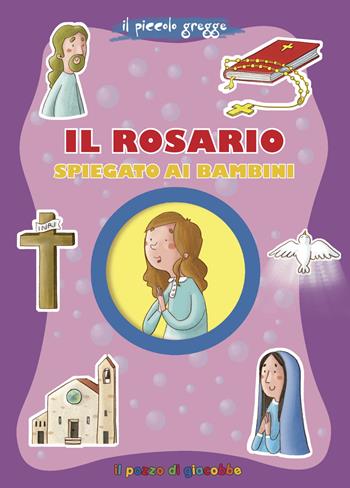 Il Rosario spiegato ai bambini - Serena Gigante - Libro Il Pozzo di Giacobbe 2018, Grani di sale | Libraccio.it
