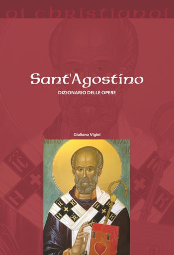 Sant'Agostino. Dizionario delle opere - Giuliano Vigini - Libro Il Pozzo di Giacobbe 2018, Oi christianoi. Sezione antica | Libraccio.it