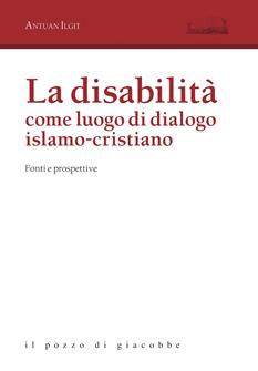 La disabilità come luogo di dialogo islamo-cristiano. Fonti e prospettive - Antuan Ilgit - Libro Il Pozzo di Giacobbe 2018, Ai crocevia | Libraccio.it
