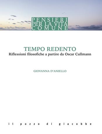 Tempo redento. Riflessioni filosofiche a partire da Oscar Cullmann - Giovanna D'Aniello - Libro Il Pozzo di Giacobbe 2019, Pensieri per la vita comune | Libraccio.it