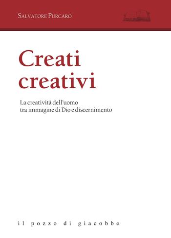 Creati creativi. La creatività dell'uomo tra immagine di Dio e discernimento - Salvatore Purcaro - Libro Il Pozzo di Giacobbe 2019, Aloisiana | Libraccio.it