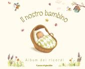 Il nostro bambino. Album dei ricordi