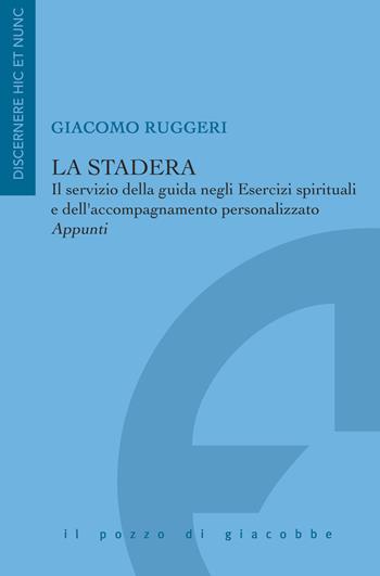 La stadera. Il servizio della guida negli Esercizi spirituali e dell'accompagnamento personalizzato. Appunti - Giacomo Ruggeri - Libro Il Pozzo di Giacobbe 2019, Discernere hic et nunc | Libraccio.it