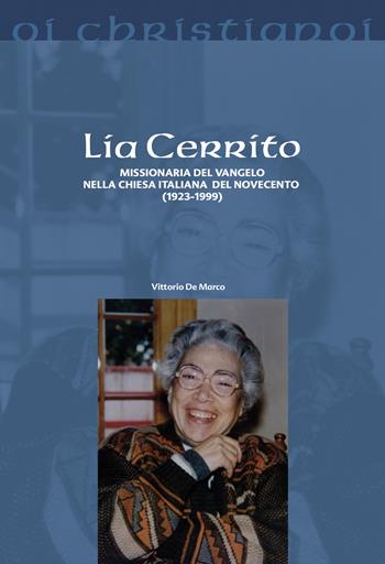 Lia Cerrito. Missionaria del Vangelo nella Chiesa italiana del Novecento (1923-1999) - Vittorio De Marco - Libro Il Pozzo di Giacobbe 2019, Oi christianoi. Sezione moderna e contemporanea | Libraccio.it