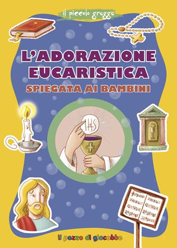 L'adorazione eucaristica spiegata ai bambini - Serena Gigante - Libro Il Pozzo di Giacobbe 2019, Grani di sale | Libraccio.it