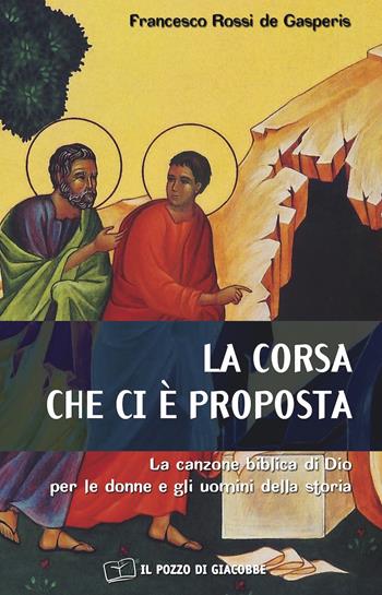 La corsa che ci è proposta. La canzone biblica di Dio per le donne e gli uomini della storia - Francesco Rossi De Gasperis - Libro Il Pozzo di Giacobbe 2019, Respirare la parola | Libraccio.it