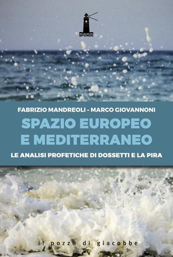 Spazio europeo e mediterraneo. Le analisi profetiche di Dossetti e La Pira - Fabrizio Mandreoli, Marco Giovannoni - Libro Il Pozzo di Giacobbe 2019, Sponde | Libraccio.it