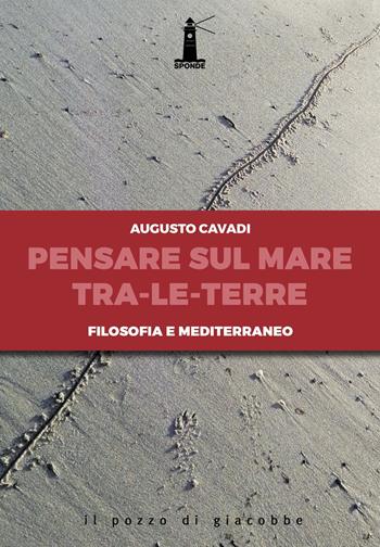 Pensare sul mare tra-le-terre. Filosofia e Mediterraneo - Augusto Cavadi - Libro Il Pozzo di Giacobbe 2019, Sponde | Libraccio.it