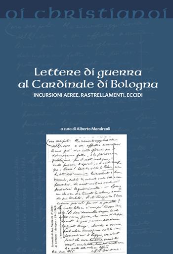 Lettere di guerra al cardinale di Bologna. Incursioni aeree, rastrellamenti, eccidi  - Libro Il Pozzo di Giacobbe 2019, Oi christianoi. Sezione moderna e contemporanea | Libraccio.it