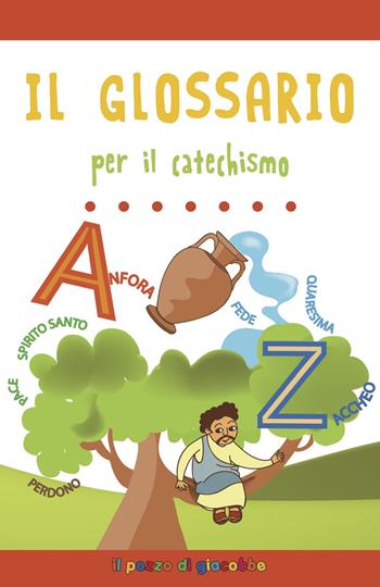 Il glossario per il catechismo. Ediz. a colori - Serena Gigante, Alessandra Mantovani - Libro Il Pozzo di Giacobbe 2019, Per il catechismo | Libraccio.it