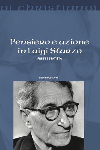 Pensiero e azione in Luigi Sturzo. Prete e statista - Eugenio Guccione - Libro Il Pozzo di Giacobbe 2019, Oi christianoi. Sezione moderna e contemporanea | Libraccio.it