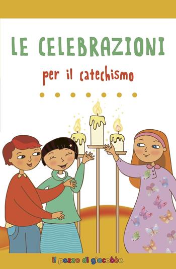 Le celebrazioni per il catechismo - Serena Gigante, Alessandra Mantovani - Libro Il Pozzo di Giacobbe 2019, Per il catechismo | Libraccio.it