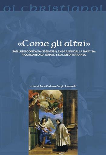 «Come gli altri». San Luigi Gonzaga (1568-1591) a 450 anni dalla nascita: ricordarlo da Napoli e dal Mediterraneo - Sergio Tanzarella - Libro Il Pozzo di Giacobbe 2020, Oi christianoi | Libraccio.it