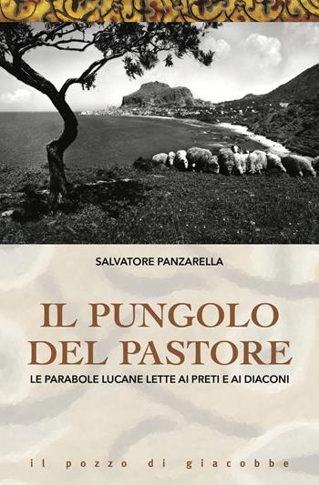 Il pungolo e il pastore. Le parabole lucane lette ai preti e ai diaconi - Salvatore Panzarella - Libro Il Pozzo di Giacobbe 2019, Il mandorlo | Libraccio.it