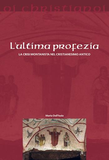 L' ultima profezia. La crisi montanista nel cristianesimo antico - Maria Dell'Isola - Libro Il Pozzo di Giacobbe 2020, Oi christianoi. Sezione antica | Libraccio.it