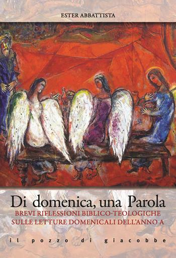 Di domenica, una parola. Brevi riflessioni biblico-teologiche sulle letture domenicali dell'Anno A - Ester Abbattista - Libro Il Pozzo di Giacobbe 2019, Extra | Libraccio.it