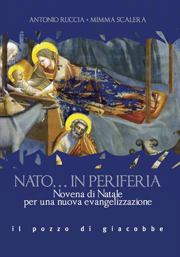 Nato... in periferia. Novena di Natale per una nuova evangelizzazione - Antonio Ruccia, Mimma Scalera - Libro Il Pozzo di Giacobbe 2019, Preghiere | Libraccio.it