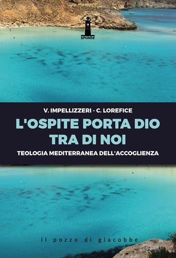 L'ospite porta Dio tra di noi. Teologia mediterranea dell'accoglienza - Vito Impellizzeri, Corrado Lorefice - Libro Il Pozzo di Giacobbe 2021, Sponde | Libraccio.it