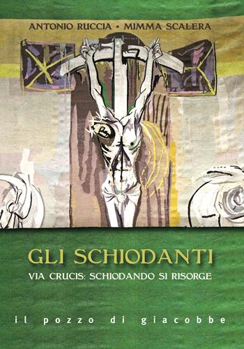 Gli schiodanti. Via Crucis: schiodando si risorge - Mimma Scalera, Antonio Ruccia - Libro Il Pozzo di Giacobbe 2020, Preghiere | Libraccio.it