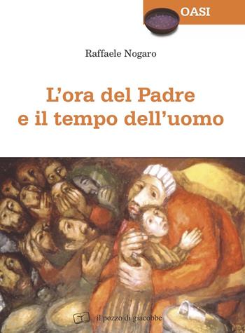 L'ora del Padre e il tempo dell'uomo - Raffaele Nogaro - Libro Il Pozzo di Giacobbe 2019, Oasi | Libraccio.it
