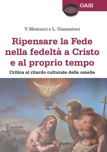 Ripensare la fede nella fedeltà a Cristo e al proprio tempo. Critica al ritardo culturale delle omelie - Vittorio Mencucci, Luigi Gianantoni - Libro Il Pozzo di Giacobbe 2020, Oasi | Libraccio.it