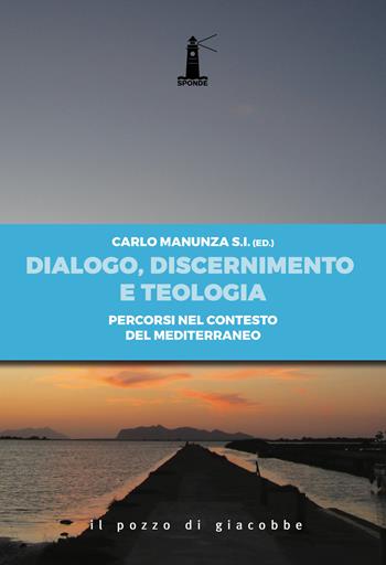 Dialogo, discernimento e teologia. Percorsi nel contesto del mediterraneo  - Libro Il Pozzo di Giacobbe 2020, Sponde | Libraccio.it