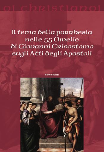 Il tema della parrhesia nelle 55 omelie di Giovanni Crisostomo sugli atti degli apostoli - Flavio Valeri - Libro Il Pozzo di Giacobbe 2021, Oi christianoi. Sezione antica | Libraccio.it