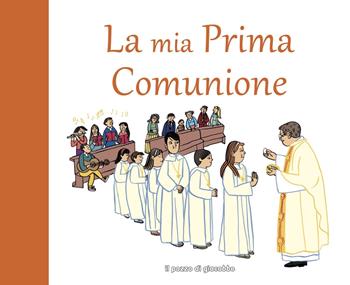 La mia prima comunione - Elena Giordano, Irene Penazzi - Libro Il Pozzo di Giacobbe 2020, Gli album delle feste | Libraccio.it