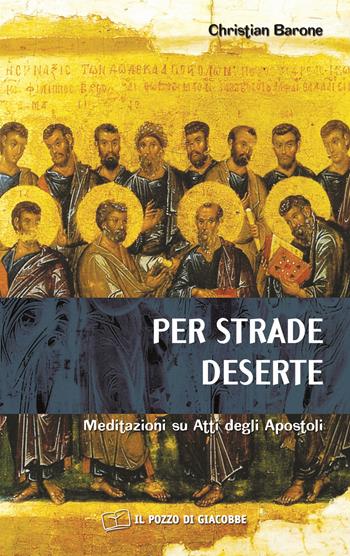 Per strade deserte. Meditazioni su Atti degli Apostoli - Christian Barone - Libro Il Pozzo di Giacobbe 2020, Respirare la parola | Libraccio.it