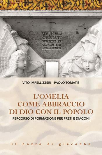 L' Omelia come abbraccio di Dio con il popolo. Percorso di formazione per preti e diaconi - Vito Impellizzeri, Paolo Tomatis - Libro Il Pozzo di Giacobbe 2020, Il mandorlo | Libraccio.it