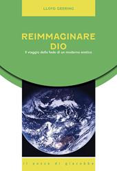 Reimmaginare Dio. Il viaggio della fede di un moderno eretico