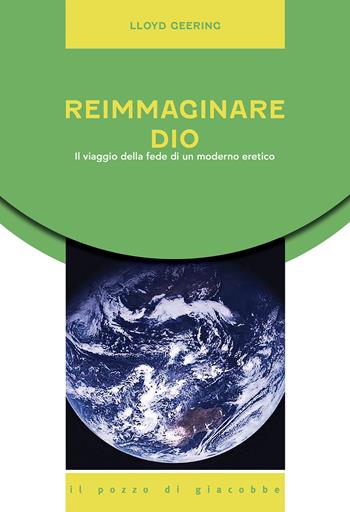 Reimmaginare Dio. Il viaggio della fede di un moderno eretico - Lloyd Geering - Libro Il Pozzo di Giacobbe 2020, Equilibri precari | Libraccio.it