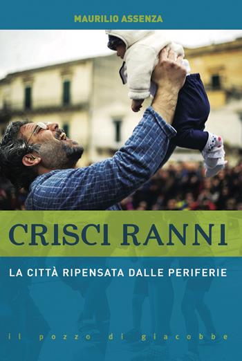 Crisci ranni. La città ripensata dalle periferie - Maurilio Assenza - Libro Il Pozzo di Giacobbe 2020, Extra | Libraccio.it