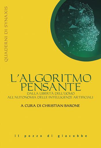 L' algoritmo pensante. Dalla libertà dell'uomo all'autonomia delle Intelligenze Artificiali  - Libro Il Pozzo di Giacobbe 2020, Quaderni di Synaxis | Libraccio.it