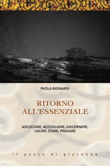 Ritorno all'essenziale. Ascoltare, accogliere, discernere, uscire, stare, pregare - Paola Bignardi - Libro Il Pozzo di Giacobbe 2020, Il mandorlo | Libraccio.it