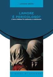 L' amore è pericoloso? L'eros cristiano fra astinenza e matrimonio