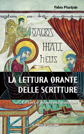 La Lettura orante delle Scritture. La Lectio divina nella tradizione - Fabio Pizzitola - Libro Il Pozzo di Giacobbe 2020, Respirare la parola | Libraccio.it