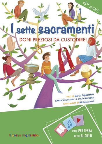 I sette Sacramenti. Doni preziosi da custodire! 4° anno - Marco Pappalardo, Lucia Murabito, Alessandra Scuderi - Libro Il Pozzo di Giacobbe 2021, Piedi per terra occhi al cielo | Libraccio.it