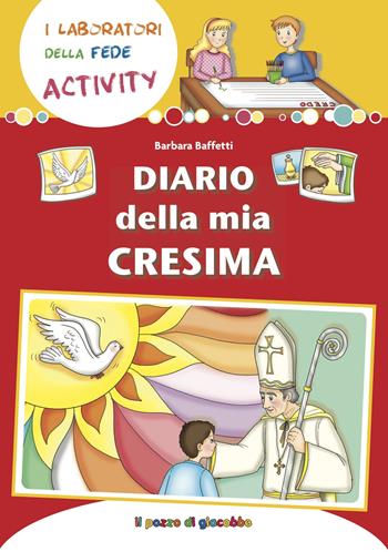Diario della mia Cresima - Barbara Baffetti - Libro Il Pozzo di Giacobbe 2020, I laboratori della fede activity | Libraccio.it