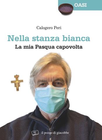 Nella stanza bianca. La mia Pasqua capovolta - Calogero Peri - Libro Il Pozzo di Giacobbe 2020, Oasi | Libraccio.it