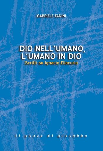 Dio nell'umano, l'umano in Dio. Scritti su Ignacio Ellacuría - Gabriele Fadini - Libro Il Pozzo di Giacobbe 2021, Sequela di Cristo. Itin. teologia morale | Libraccio.it